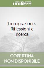 Immigrazione. Riflessioni e ricerca libro