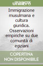 Immigrazione musulmana e cultura giuridica. Osservazioni empiriche su due comunità di egiziani