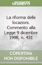 La riforma delle locazioni. Commento alla Legge 9 dicembre 1998, n. 431