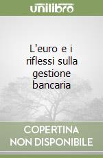 L'euro e i riflessi sulla gestione bancaria libro