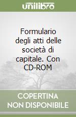 Formulario degli atti delle società di capitale. Con CD-ROM libro