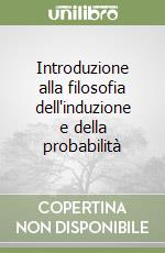 Introduzione alla filosofia dell'induzione e della probabilità libro