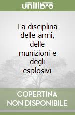 La disciplina delle armi, delle munizioni e degli esplosivi