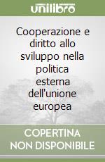 Cooperazione e diritto allo sviluppo nella politica esterna dell'unione europea libro