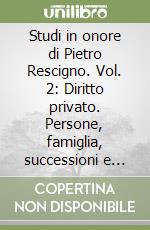 Studi in onore di Pietro Rescigno. Vol. 2: Diritto privato. Persone, famiglia, successioni e proprietà libro