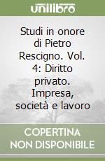 Studi in onore di Pietro Rescigno. Vol. 4: Diritto privato. Impresa, società e lavoro libro
