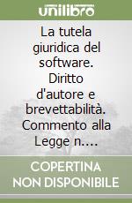 La tutela giuridica del software. Diritto d'autore e brevettabilità. Commento alla Legge n. 518/1992 e all'art. 7 del DPR n. 338/1979. .. libro