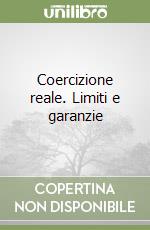 Coercizione reale. Limiti e garanzie libro