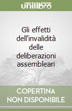 Gli effetti dell'invalidità delle deliberazioni assembleari