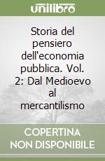 Storia del pensiero dell'economia pubblica. Vol. 2: Dal Medioevo al mercantilismo libro