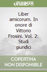 Liber amicorum. In onore di Vittorio Frosini. Vol. 2: Studi giuridici libro