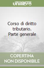 Corso di diritto tributario. Parte generale libro