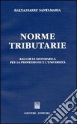 Norme tributarie. Raccolta sistematica per la professione e l'università libro