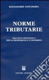 Norme tributarie. Raccolta sistematica per la professione e l'università libro