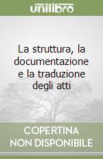 La struttura, la documentazione e la traduzione degli atti libro