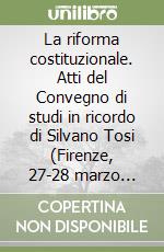 La riforma costituzionale. Atti del Convegno di studi in ricordo di Silvano Tosi (Firenze, 27-28 marzo 1998) libro