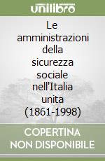 Le amministrazioni della sicurezza sociale nell'Italia unita (1861-1998)