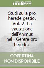 Studi sulla pro herede gestio. Vol. 2: La vautazione dell'Animus nel «Gerere pro herede» libro