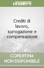 Crediti di lavoro, surrogazione e compensazione