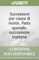 Successioni per causa di morte. Parte speciale: successione legittima libro