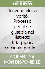 Inseguendo la verità. Processo penale e giustizia nel ristretto della pratica criminale per lo stato di Milano