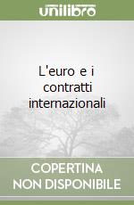 L'euro e i contratti internazionali libro