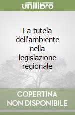 La tutela dell'ambiente nella legislazione regionale libro