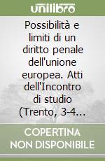 Possibilità e limiti di un diritto penale dell'unione europea. Atti dell'Incontro di studio (Trento, 3-4 ottobre 1997) libro