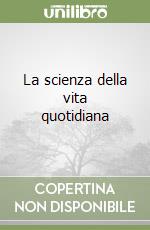 La scienza della vita quotidiana libro