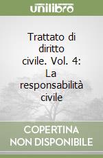 Trattato di diritto civile. Vol. 4: La responsabilità civile libro