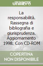 La responsabilità. Rassegna di bibliografia e giurisprudenza. Aggiornamento 1998. Con CD-ROM libro