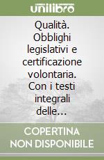 Qualità. Obblighi legislativi e certificazione volontaria. Con i testi integrali delle principali direttive di prodotto