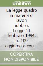 La legge quadro in materia di lavori pubblici. Legge 11 febbraio 1994, n. 109 aggiornata con la Legge 216/95 e la Legge 415/98 (Merloni-ter) libro