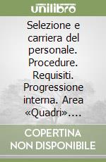 Selezione e carriera del personale. Procedure. Requisiti. Progressione interna. Area «Quadri». Contratti a tempo determinato. Telelavoro. Lavoro interinale... libro