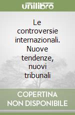 Le controversie internazionali. Nuove tendenze, nuovi tribunali