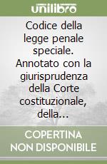 Codice della legge penale speciale. Annotato con la giurisprudenza della Corte costituzionale, della Cassazione e di giurisdizioni di merito... Con CD-ROM libro