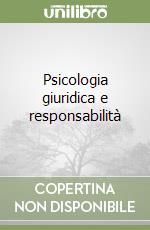 Psicologia giuridica e responsabilità libro