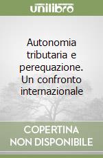 Autonomia tributaria e perequazione. Un confronto internazionale