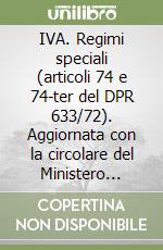 IVA. Regimi speciali (articoli 74 e 74-ter del DPR 633/72). Aggiornata con la circolare del Ministero delle finanze 18 febbraio 1999 n. 45/E... libro