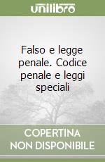 Falso e legge penale. Codice penale e leggi speciali libro