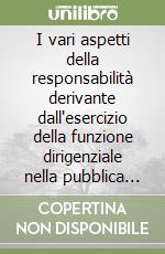 I vari aspetti della responsabilità derivante dall'esercizio della funzione dirigenziale nella pubblica amministrazione. Atti del 44º Convegno (1998) libro