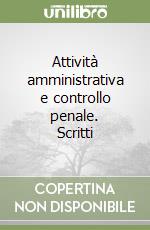 Attività amministrativa e controllo penale. Scritti libro