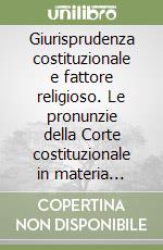 Giurisprudenza costituzionale e fattore religioso. Le pronunzie della Corte costituzionale in materia ecclesiastica (1987-1998)