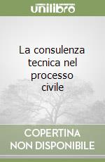 La consulenza tecnica nel processo civile