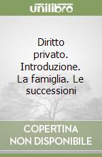 Diritto privato. Introduzione. La famiglia. Le successioni libro