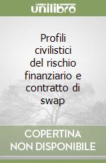 Profili civilistici del rischio finanziario e contratto di swap