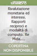 Rivalutazione monetaria ed interessi. Rapporti reciproci e modalità di computo. Re Mida. Consulente giuridico elettronico. Con floppy disk libro