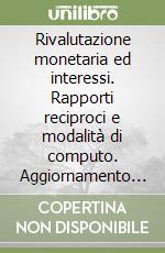 Rivalutazione monetaria ed interessi. Rapporti reciproci e modalità di computo. Aggiornamento 1999. Floppy disk libro