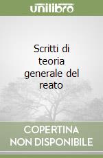 Scritti di teoria generale del reato libro
