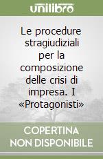 Le procedure stragiudiziali per la composizione delle crisi di impresa. I «Protagonisti»